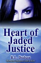 Heart of Jaded Justice【電子書籍】 R. L. Dodson