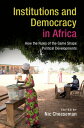 Institutions and Democracy in Africa How the Rules of the Game Shape Political Developments【電子書籍】