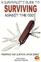 A Survivalist's Guide to Surviving Against the Odds【電子書籍】[ Shannon Rizzotto ]