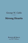 Strong Hearts (Barnes & Noble Digital Library)【電子書籍】[ George Washington Cable ]