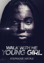 Walk With Me Young Girl【電子書籍】 Stephanie Nicole