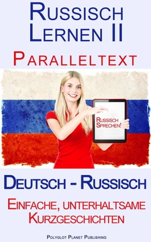 Russisch Lernen II - Paralleltext Einfache, unterhaltsame Kurzgeschichten (Deutsch - Russisch)