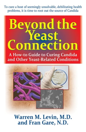 Beyond the Yeast Connection A How-To Guide to Curing Candida and Other Yeast-Related Conditions
