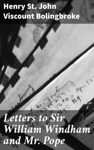 Letters to Sir William Windham and Mr. Pope