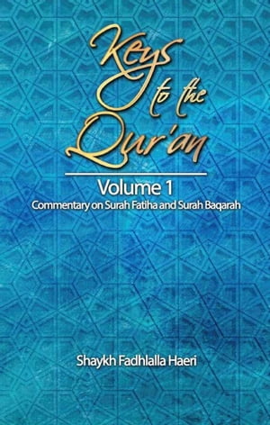 Keys to the Qur'an: Volume 1: Commentary on Surah Al-Fatiha and Surah Al-Baqarah