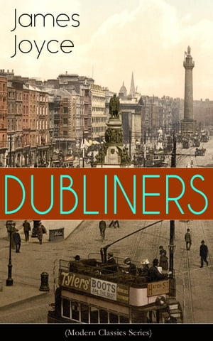 DUBLINERS (Modern Classics Series) The Sisters, An Encounter, Araby, Eveline, After the Race, Two Gallants, The Boarding House, A Little Cloud, Counterparts, Clay, A Painful Case, Ivy Day in the Committee Room, Mother, Grace The Dead【電子書籍】