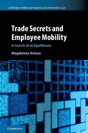 Trade Secrets and Employee Mobility: Volume 44