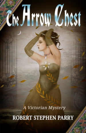 THE ARROW CHESTA Victorian Mystery【電子書籍】[ Robert Stephen Parry ]