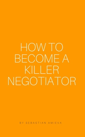 How to Become a Killer Negotiator