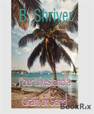 Four Lives and a Grain of Sand