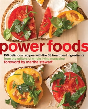 Power Foods 150 Delicious Recipes with the 38 Healthiest Ingredients: A CookbookŻҽҡ[ The Editors of Whole Living Magazine ]