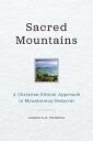 Sacred Mountains A Christian Ethical Approach to Mountaintop Removal