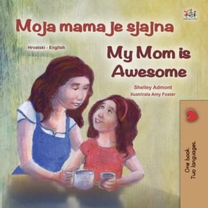 Moja mama je super My Mom is Awesome Croatian English Bilingual Collec...