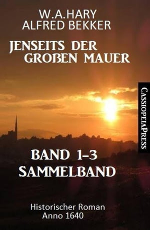 Sammelband Jenseits der Gro?en Mauer Band 1-3: Historischer Roman Anno 1644Żҽҡ[ Alfred Bekker ]