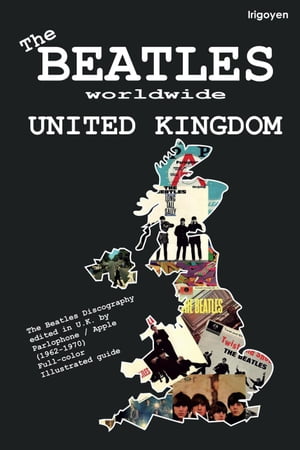 The Beatles Worldwide: United Kingdom The Beatles Worldwide, #1【電子書籍】[ Irigoyen ]