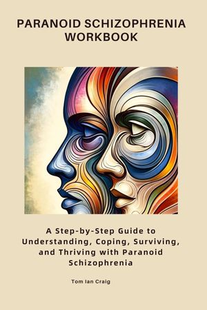 Paranoid Schizophrenia Workbook