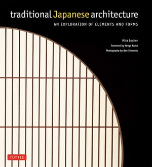 Traditional Japanese Architecture An Exploration of Elements and Forms【電子書籍】 Mira Locher