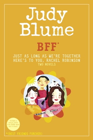 BFF*: Two novels by Judy Blume--Just As Long As We're Together/Here's to You, Rachel Robinson (*Best Friends Forever)【電子書籍】[ Judy Blume ]