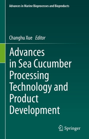 Advances in Sea Cucumber Processing Technology and Product Development