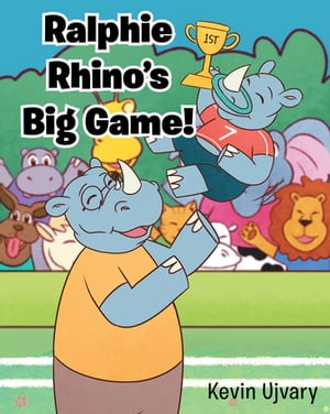 Ralphie Rhino's Big Game!【電子書籍】[ Kevin Ujvary ]