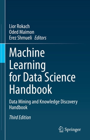 Machine Learning for Data Science Handbook Data Mining and Knowledge Discovery Handbook【電子書籍】