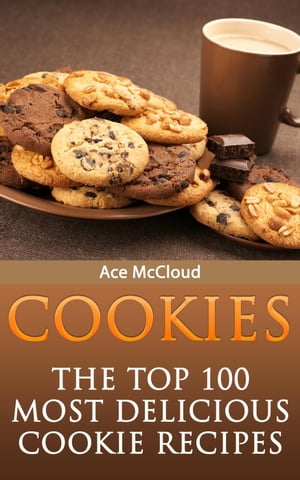 Cookies: The Top 100 Most Delicious Cookie Recipes