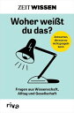 ZEIT WISSEN - Woher wei?t du das? Fragen aus Wissenschaft, Alltag und Gesellscha...