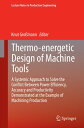 Thermo-energetic Design of Machine Tools A Systemic Approach to Solve the Conflict Between Power Efficiency, Accuracy and Productivity Demonstrated at the Example of Machining Production