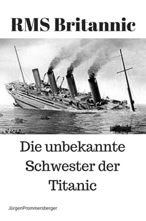 RMS Britannic ? die unbekannte Schwester der Titanic