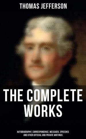 The Complete Works Autobiography, Correspondence, Messages, Speeches and Other Official and Private Writings