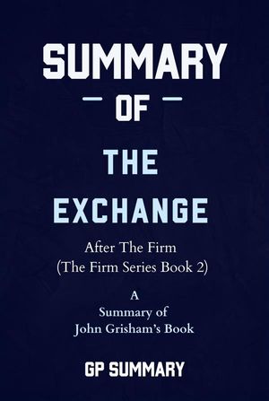 Summary of The Exchange by John Grisham: After The Firm (The Firm Series)【電子書籍】 GP SUMMARY