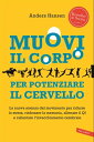 Muovi il corpo per potenziare il cervello La nuova scienza del movimento per ridurre lo stress, rinforzare la memoria, allenare il QI e rallentare l’invecchiamento cerebrale【電子書籍】 Anders Hansen