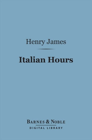 Italian Hours (Barnes &Noble Digital Library)Żҽҡ[ Henry James ]