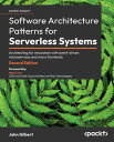 Software Architecture Patterns for Serverless Systems Architecting for innovation with event-driven microservices and micro frontends【電子書籍】 John Gilbert