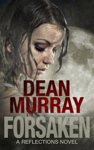 Forsaken (Reflections Volume 7)【電子書籍】[ Dean Murray ]