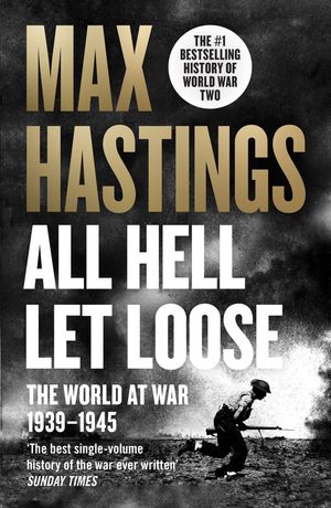 All Hell Let Loose The World at War 1939-1945【電子書籍】[ Max Hastings ]
