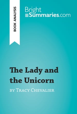 The Lady and the Unicorn by Tracy Chevalier (Book Analysis) Detailed Summary, Analysis and Reading GuideŻҽҡ[ Bright Summaries ]