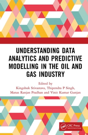 Understanding Data Analytics and Predictive Modelling in the Oil and Gas Industry【電子書籍】