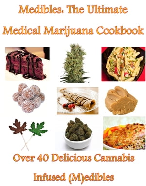 Medibles: The Medical Marijuana Cookbook