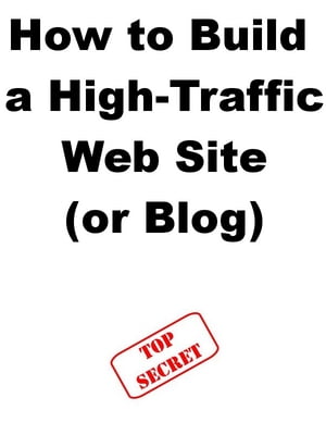 How to Build a High-Traffic Web Site (or Blog)