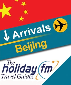 The Holiday FM Guide to Beijing【電子書籍】[ Holiday FM ]
