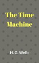 The Time Machine【電子書籍】[ H. G. Wells 