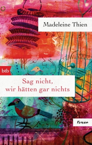 Sag nicht, wir h?tten gar nichts Roman【電子書籍】[ Madeleine Thien ]