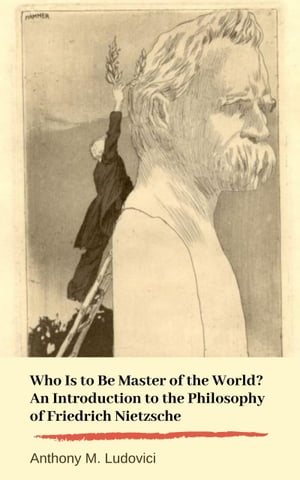 ŷKoboŻҽҥȥ㤨Who Is to Be Master of the World? An Introduction to the Philosophy of Friedrich Nietzsche (Annotated and Well-formattedŻҽҡ[ Anthony M. Ludovici ]פβǤʤ779ߤˤʤޤ