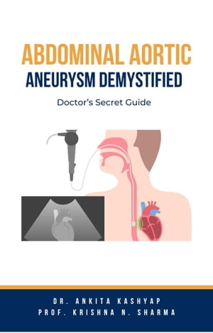 ŷKoboŻҽҥȥ㤨Abdominal Aortic Aneurysm Demystified: Doctors Secret GuideŻҽҡ[ Dr. Ankita Kashyap ]פβǤʤ300ߤˤʤޤ