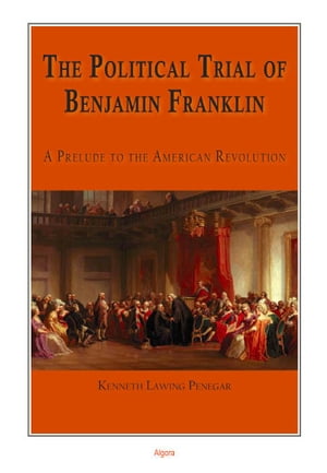 The Political Trial of Benjamin Franklin