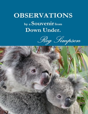 Observations By a Souvenir from Down Under【電子書籍】[ Reg Simpson ]