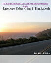 Facebook Cyber Crime in Bangladesh Unmasking the Shadows【電子書籍】 Md. Raiful Islam Sujon