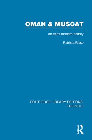 Oman and Muscat An Early Modern History【電子書籍】 Patricia Risso