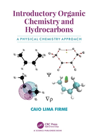 Introductory Organic Chemistry and Hydrocarbons A Physical Chemistry Approach【電子書籍】 Caio Lima Firme